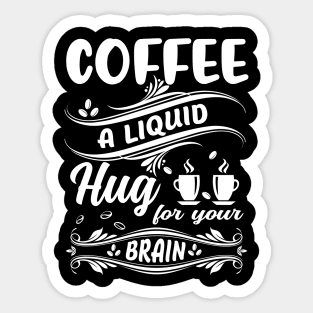 Funny Coffee Lover Quote Coffee A Liquid Hug For Your Brain Sticker